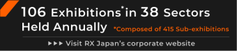 RX holds 363 such exhibitions in 35 fields a year. Please see the RX JAPAN website.